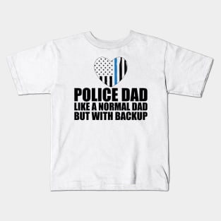 Police dad like a normal dad but with backup Kids T-Shirt